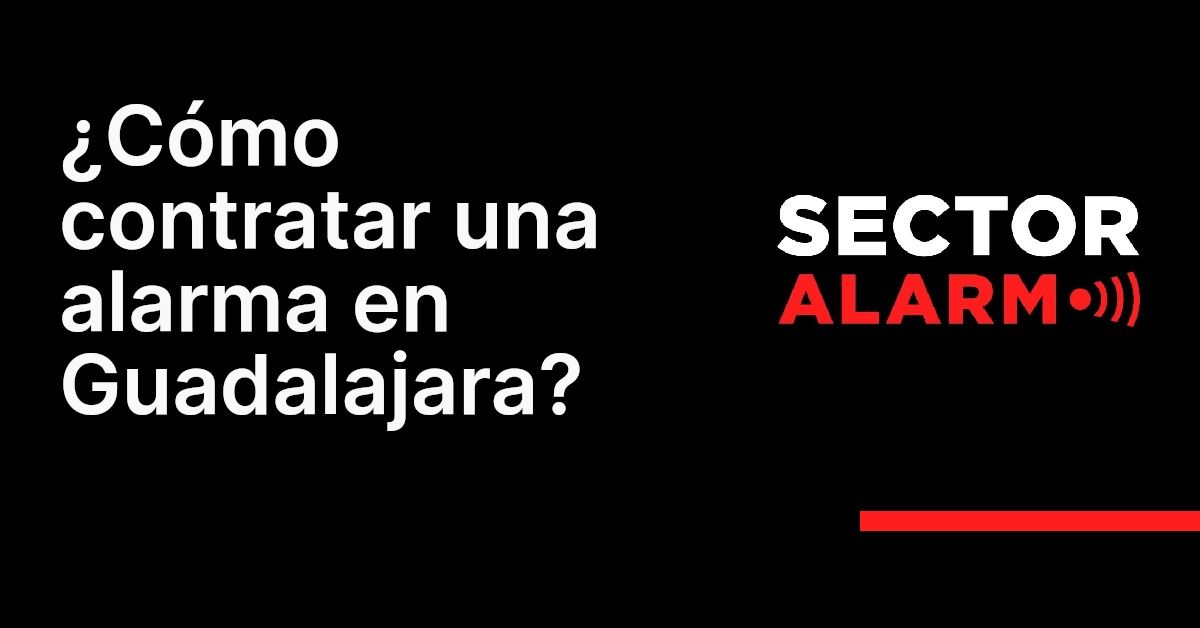 ¿Cómo contratar una alarma en Guadalajara?